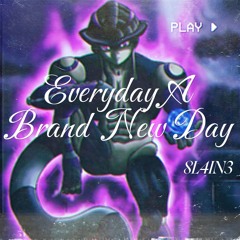 Everyday A Brand New Day (prod. 8L4iN3)