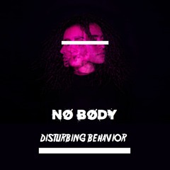 Nø Bødy - Disturbing Behavior