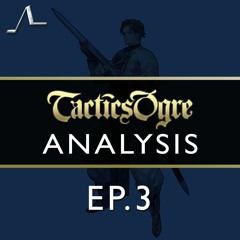 Stop This Lunacy! | Tactics Ogre Analysis (Ep.3) | State of the Arc Podcast
