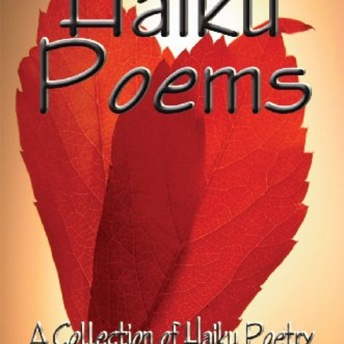 Access KINDLE 📖 Haiku Poems: A Collection of Haiku Poetry by  Karen Jean Matsko Hood