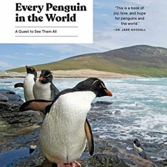 Read [EPUB KINDLE PDF EBOOK] Every Penguin in the World: A Quest to See Them All by