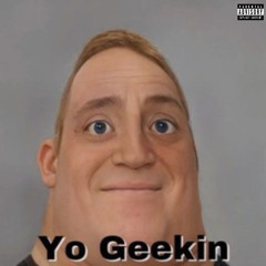 Yo Geekin (Prod. Bighead)