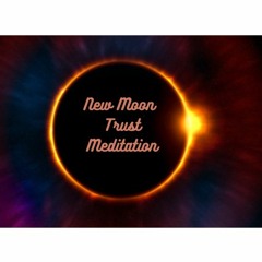 New Moon Trust Meditation