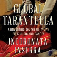 [ACCESS] [EPUB KINDLE PDF EBOOK] Global Tarantella: Reinventing Southern Italian Folk