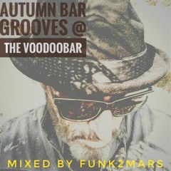 AUTUMN BAR GROOVES @ The VoodooBar - mixed by Funk2Mars