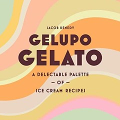 Read EBOOK EPUB KINDLE PDF Gelupo Gelato: A delectable palette of ice cream recipes by  Jacob Kenedy