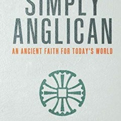 View KINDLE PDF EBOOK EPUB Simply Anglican: An Ancient Faith for Today's World by  Winfield Bevins �