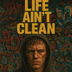Life ain’t clean