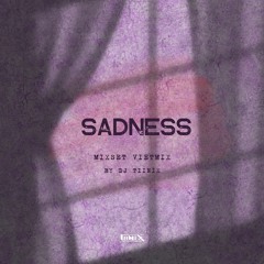 [ LAK SAD ] SADNESS - MIXSET VIETMIX BY TIINIX