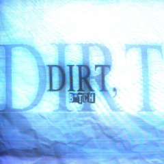 dirt, bitch (15drtt)