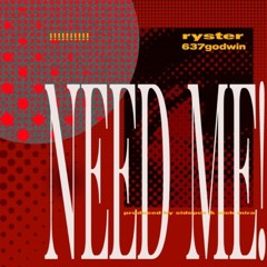 Ryster - Need Me! (feat. 637godwin) [prod. Sidepce + Nick Mira]