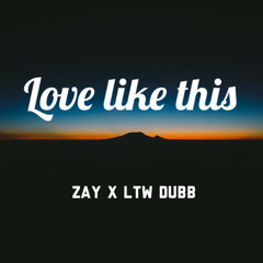 Love Like This - Zay x LTW Dubb