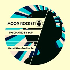 Moon Rocket - Fascinated By You (Mattei & Omich Feat. Ella Remix)