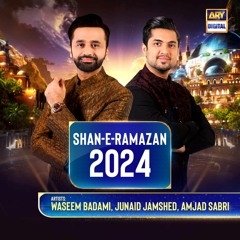 Shan-e-Ramazan | Kalaam | 2024 | Waseem Badami, Junaid Jamshed & Amjad Sabri | ARY Digital
