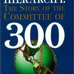 Read/Download Conspirators' Hierarchy: The Story of the Committee of 300 BY : John Coleman