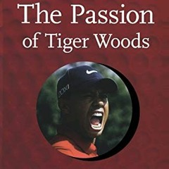 VIEW [KINDLE PDF EBOOK EPUB] The Passion of Tiger Woods: An Anthropologist Reports on Golf, Race, an