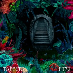 TAFFETA | Part 70
