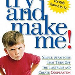[GET] KINDLE 🧡 Try and Make Me!: Simple Strategies That Turn Off The Tantrums and Cr