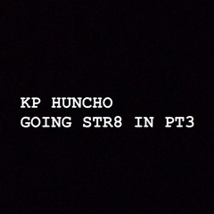 KP Huncho - (Going Str8 In Pt.3)