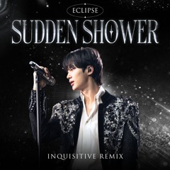 Eclipse - Sudden Shower (Inquisitive Remix)