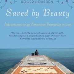 [Free] EPUB ✉️ Saved by Beauty: Adventures of an American Romantic in Iran by Roger H