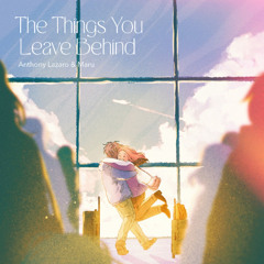The Things You Leave Behind - feat. maruwhat