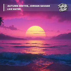 Autumn Skeyes, Jordan Savage - Like Water [Future Bass Release]