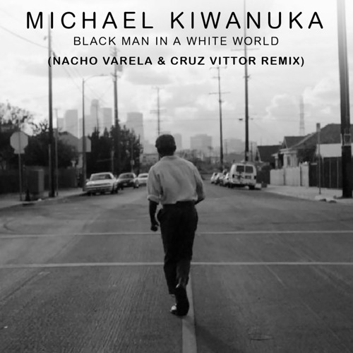 Michael Kiwanuka - Black Man In A White World (Nacho Varela & Cruz Vittor Remix)