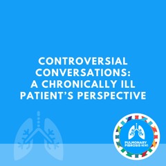 Controversial Conversations: A Chronically Ill Patient’s Perspective