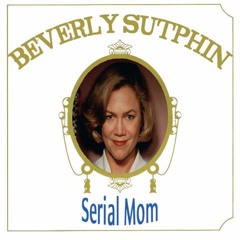 Serial Mom: A Journey to Mother’s Day
