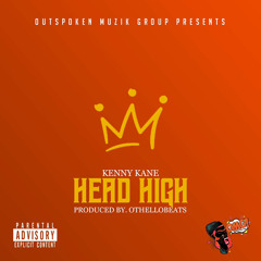 Kenny Kane - Head High(Prod. By OthelloBeats)