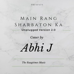 Main Rang Sharbaton Ka | Unplugged Version | Abhi J | Arijit Singh | Pritam