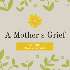 May 9, 2021 "A Mother's Grief"