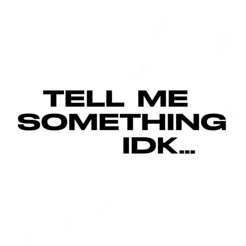 TELL ME SOMETHING IDK (prod.fa1lnight)