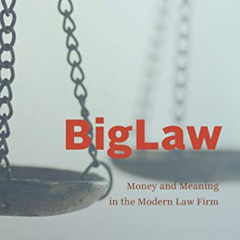 [READ] PDF √ BigLaw: Money and Meaning in the Modern Law Firm (Chicago Series in Law