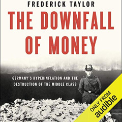 [Access] EBOOK 📘 The Downfall of Money: Germany’s Hyperinflation and the Destruction