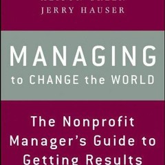 [PDF] Download Managing To Change The World The Nonprofit Manager's Guide To