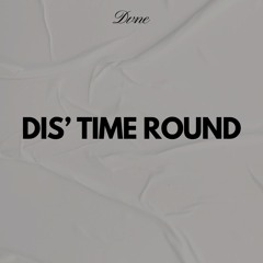 DIS' TIME ROUND