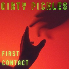 Dirty Pickles - First Contact