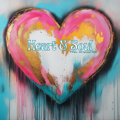 Heart & Soul - sprouT - DJ Edit