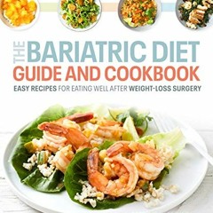 [View] PDF EBOOK EPUB KINDLE The Bariatric Diet Guide and Cookbook: Easy Recipes for