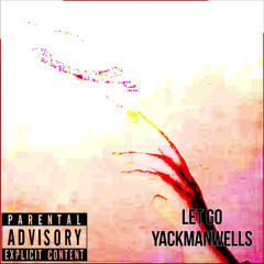 YackManWells -“Let Go”