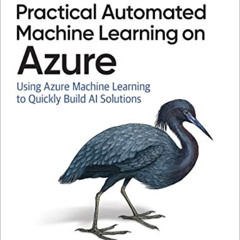 Get EBOOK 🗃️ Practical Automated Machine Learning on Azure: Using Azure Machine Lear