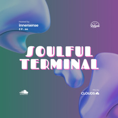 INNERSENSE - Soulful Terminal 44 (Mix by CLOUDS)