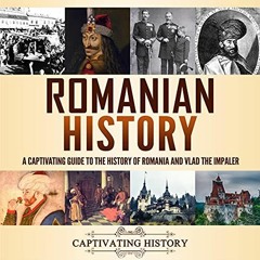 [Read] EBOOK EPUB KINDLE PDF Romanian History: A Captivating Guide to the History of Romania and Vla