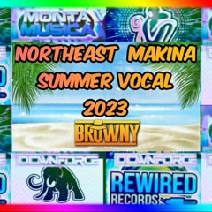Northeast Makina Summer Vocal 2023 - DJ BROWNY ( tracklist in info )