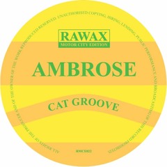 RMCE022 - AMBROSE - CAT GROOVE (RAWAX MOTOR CITY EDITION)