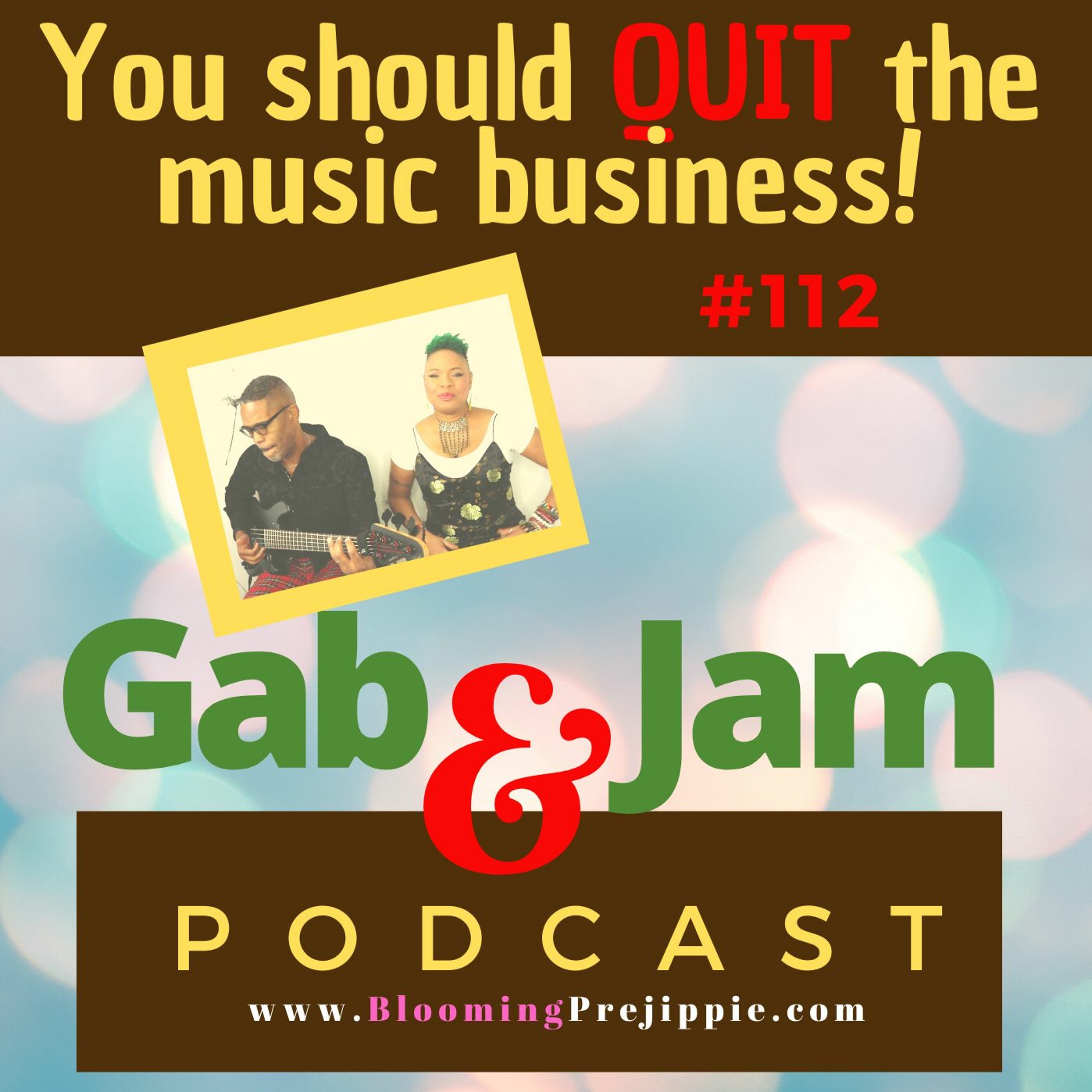 Gab & Jam Episode 112 You Should Quit The Music Business!  Podcast episode artwork