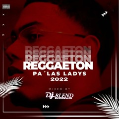 DJ BLEND - REGGAETÓN PA LAS LADYS 2022