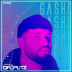 Gashi- Roses- Flip By DROPLITZ
